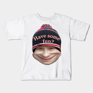 Have some fun? Kids T-Shirt